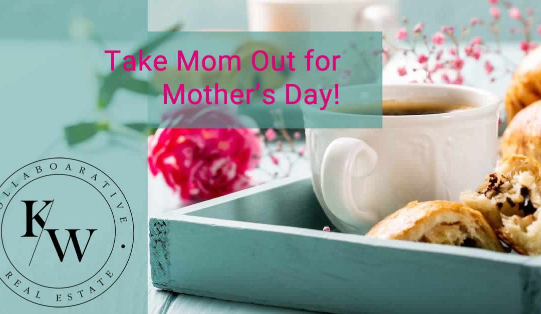 Take Your Mom Out for Mother’s Day!